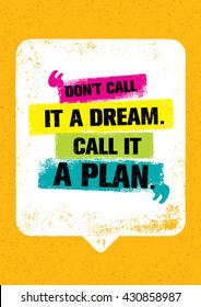 Don't Call It A Dream. Call It A Plan Inspiring Creative Typography Motivation Quote. Vector Banner Design Concept On Grunge Background