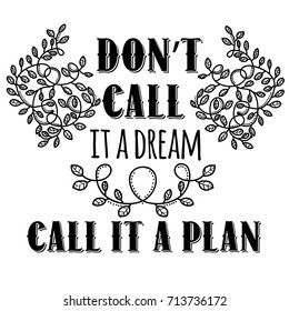 Don't call it a dream, call it a plan. Inspiring Creative Motivation Quote. Vector Typography Banner Design Concept