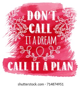 Don't call it a dream, call it a plan. Inspiring Creative Motivation Quote. Vector Typography Banner Design Concept
