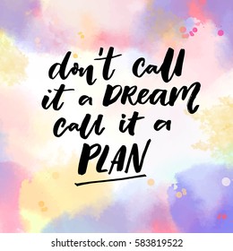 Don't call it a dream, call it a plan. Motivation quote, vector typography on pink and violet watercolor texture.