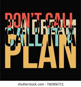 Don't call is a dream, call it a plan typography illustration design