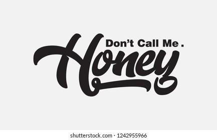 Don't call me honey text slogan print for t shirt other us. lettering slogan graphic vector illustration