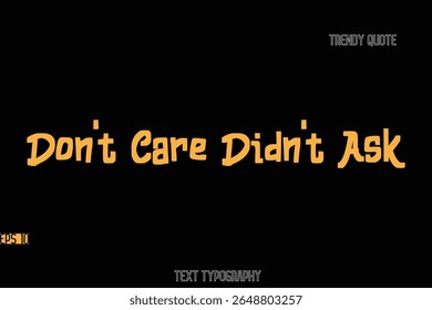 Don't Care Didn't Ask Bold Typography Text Quote For T-Shirt Designs