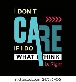 i don't care, if i do what i think . typograpy design poster and t-shirt design. vector illustration 