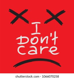 I don't care - emotional handwritten quote. Print for poster, t-shirt, bag, logo,  postcard, flyer, sticker, sweatshirt, cups. Simple original vector