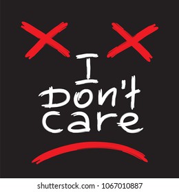 I don't care - emotional handwritten quote. Print for poster, t-shirt, bag, logo,  postcard, flyer, sticker, sweatshirt, cups. Simple original vector