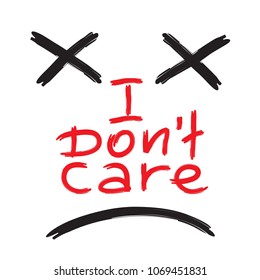 I don't care - emotional handwritten quote. Print for poster, t-shirt, bag, logo,  postcard, flyer, sticker, sweatshirt, cups. Simple original vector