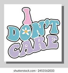 i don't care - hand drawn lettering quote. Modern calligraphy phrase about freedom, slogan illustration. For poster, banner, card, mug or t-shirt. Vector illustration
