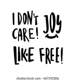 I don't care. Joy. Like. Free. Set with black, white lettering. Hand drawn lettering. Quote. Vector hand-painted illustration. Decorative inscription. Motivational poster. Vintage illustration.