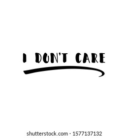 I don't care. Lettering. Ink illustration. Modern brush calligraphy Isolated on white background. t-shirt design