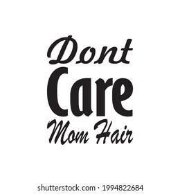 dont care mom hair quote letter