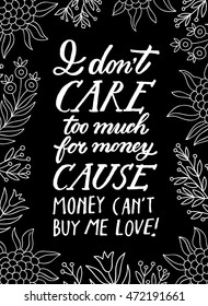 " i don't care too much for money, money cant buy me love" calligraphy poster. Typography poster with a floral elements. Hand ink lettering card.