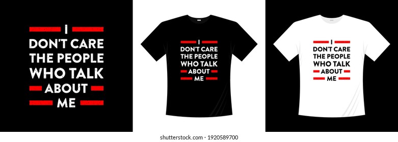 i don't care the people who talk about me typography t-shirt design