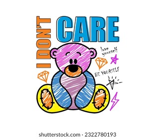 i don't care slogan typography and colorful teddy bear illustration in hand drawn style  for streetwear   urban style t  shirts design  hoodies  etc
