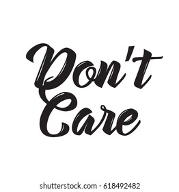 don't care, text design. Vector calligraphy. Typography poster with inspirational quote. Usable as background.