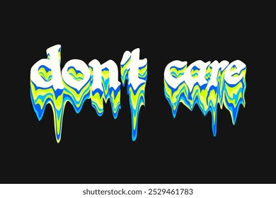 Don't care. typography liquid melting text effects for t shirt design, motivational typography t shirt design, inspirational quotes t-shirt, poster,and sticker design