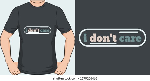 I Don't Care. Unique and Trendy Simple Text T-Shirt Design or Mockup.