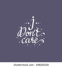 I don't care - vector lettering. Hand-drawn typography.