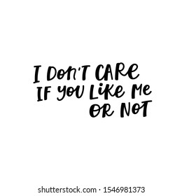 I dont care you like me or not quote lettering. Calligraphy inspiration graphic design typography element. Hand written postcard. Cute simple black vector sign letters flourishes point