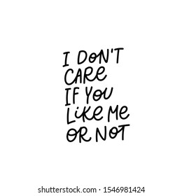 I dont care you like me or not quote lettering. Calligraphy inspiration graphic design typography element. Hand written postcard. Cute simple black vector sign letters flourishes point