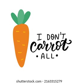 I don't carrot on. Funny food puns phrase about carrot. Hand drawn cartoon cute illustration for stickers, posters, wall art.