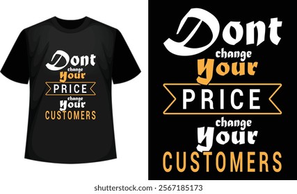 Dont change your price change your customer t-shirt design vector