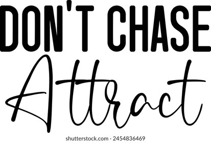 Don't Chase Attract T shirt Design Lover