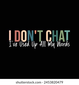 I Don't Chat I've Used Up All My Words