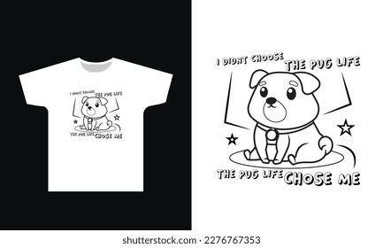 I Dont Choose The Pug Life The Pug Life Chose Me T-Shirt