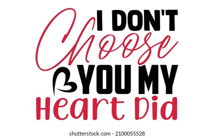 I don't choose you my heart did- Valentines Day t-shirt design, Hand drawn lettering phrase, Calligraphy t-shirt design, Handwritten vector sign, SVG, EPS 10