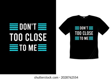 don't too close to me typography t-shirt design