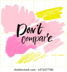 Don't compare. Inspirational saying, brush calligraphy caption for social media and motivational posters.