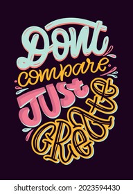 Don't compare just create. Cute hand drawn doodle lettering quote about lifestyle. Lettering poster, t-shirt design.