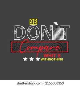 don`t compare Premium Vector illustration of a text graphic. suitable screen printing and DTF for the design boy outfit of t-shirts print, shirts, hoodies baba suit, kids cottons, etc.