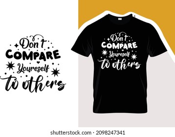 Don't compare your self to others typography vector for t shirt design print