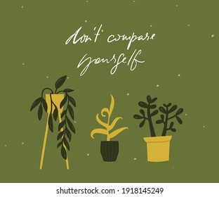 Don't compare yourself. Motivational quote card with tree different potted plants. Green inspirational illustration