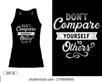 Don't compare yourself to other typography design t-shirt