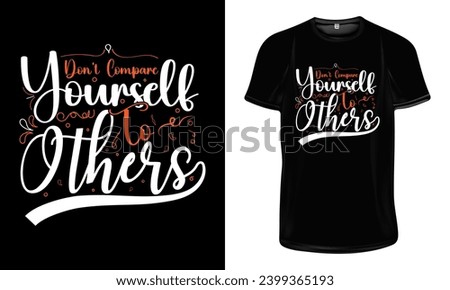 Don't compare yourself to others t shirt design, Motivational typography t shirt design, Inspirational quotes for t shirt design