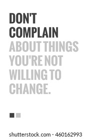 Don't complain about things you're not willing to change. (Vector Illustration Motivational Office Quote Poster Design)
