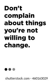 Don't complain about things you're not willing to change. (Vector Illustration Motivational Office Quote Poster Design)