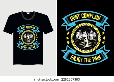 Don't Complain Enjoy The Pain - Gym T-Shirt Design, Vector Graphic, Vintage, Typography, T-Shirt Vector