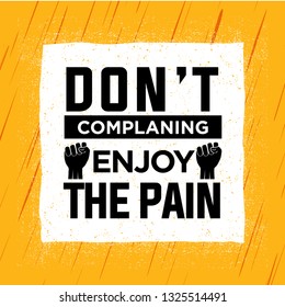 Don't Complain Enjoy The Pain. Inspiring Workout and Fitness Gym Motivation Quote Illustration Sign. Creative Strong Sport Vector Rough Typography Grunge Wallpaper Poster Concept