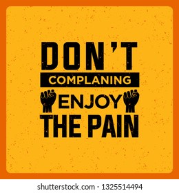 Don't Complain Enjoy The Pain. Inspiring Workout and Fitness Gym Motivation Quote Illustration Sign. Creative Strong Sport Vector Rough Typography Grunge Wallpaper Poster Concept