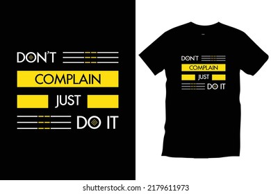 Don't complain just do it. Inspirational modern quotes 
typography t shirt design for prints, apparel, vector, art, illustration, typography, poster, template, trendy black tee shirt design.