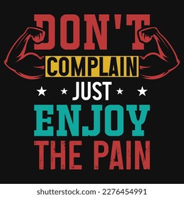 Don't complain just enjoy the pain gym typography tshirt design 