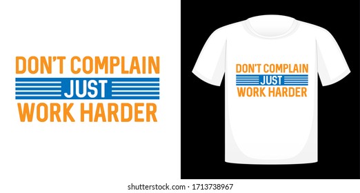 Don't complain Just work harder, T-shirt design typography, print, vector illustration. Hand drawn lettering typography quotes.