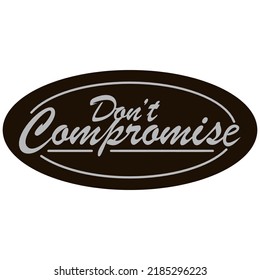 Don't Compromise T-shirt print design vector art