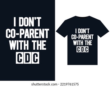I Don't Co-Parent With The CDC illustrations for print-ready T-Shirts design
