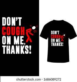 Don't Cough On Me Thanks!-Corona Virus T-shirt Vector.