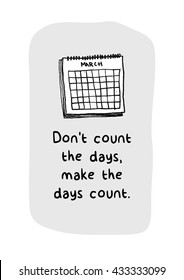 Don't Count the Days; Make the Days Count (Calendar Hand Drawn Illustration Vector Quote Design)